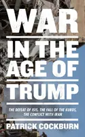 La guerre à l'ère de Trump : La défaite d'Isis, la chute des Kurdes, le conflit avec l'Iran - War in the Age of Trump: The Defeat of Isis, the Fall of the Kurds, the Conflict with Iran