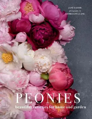 Pivoines : De belles variétés pour la maison et le jardin - Peonies: Beautiful Varieties for Home & Garden