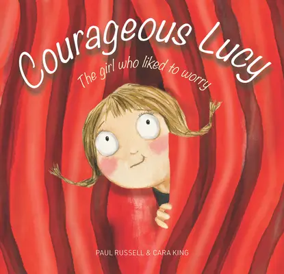 Lucy la courageuse : la fille qui aimait s'inquiéter - Courageous Lucy: The Girl Who Liked to Worry