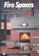 Espaces de feu : Inspirations pour les cheminées et les poêles - Fire Spaces: Design Inspirations for Fireplaces and Stoves