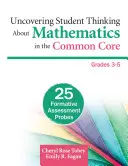 Découvrir la pensée des élèves sur les mathématiques dans le cadre du tronc commun, de la 3e à la 5e année : 25 questions d'évaluation formative - Uncovering Student Thinking about Mathematics in the Common Core, Grades 3-5: 25 Formative Assessment Probes