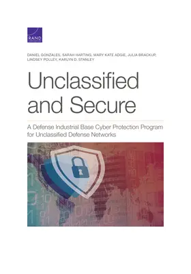 Non classifié et sécurisé : Un programme de cyberprotection de la base industrielle de défense pour les réseaux de défense non classifiés - Unclassified and Secure: A Defense Industrial Base Cyber Protection Program for Unclassified Defense Networks