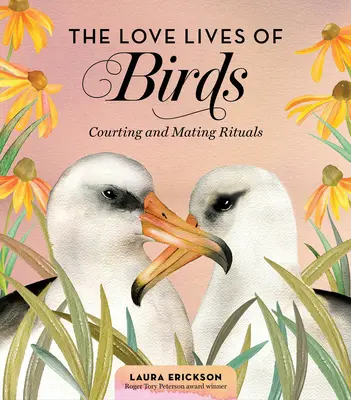 La vie amoureuse des oiseaux : Rituels de cour et d'accouplement - The Love Lives of Birds: Courting and Mating Rituals