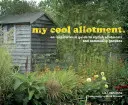 my cool allotment - un guide d'inspiration pour des jardins familiaux et communautaires élégants - my cool allotment - an inspirational guide to stylish allotments and community gardens