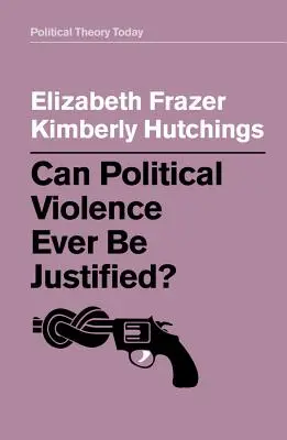 La violence politique peut-elle jamais être justifiée ? - Can Political Violence Ever Be Justified?