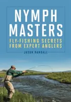 Nymph Masters : Secrets de pêche à la mouche des pêcheurs experts - Nymph Masters: Fly-Fishing Secrets from Expert Anglers