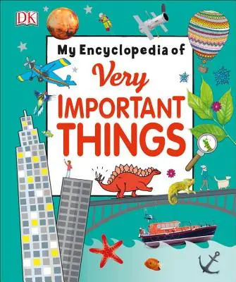 Mon encyclopédie des choses très importantes : Pour les petits qui veulent tout savoir - My Encyclopedia of Very Important Things: For Little Learners Who Want to Know Everything