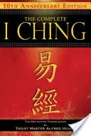 Le Yi King complet -- Édition du 10e anniversaire : La traduction définitive par le maître taoïste Alfred Huang - The Complete I Ching -- 10th Anniversary Edition: The Definitive Translation by Taoist Master Alfred Huang
