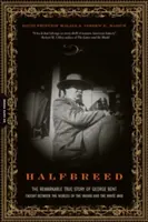 Halfbreed : La remarquable histoire vraie de George Bent, pris entre les mondes de l'Indien et de l'homme blanc - Halfbreed: The Remarkable True Story of George Bent--Caught Between the Worlds of the Indian and the White Man