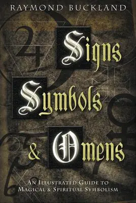 Signes, symboles et présages : Un guide illustré du symbolisme magique et spirituel - Signs, Symbols & Omens: An Illustrated Guide to Magical & Spiritual Symbolism