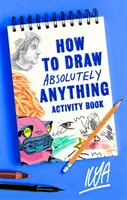 Cahier d'activités « Comment dessiner absolument n'importe quoi - How to Draw Absolutely Anything Activity Book