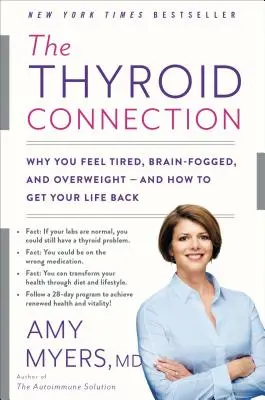 La connexion thyroïdienne : Pourquoi vous vous sentez fatigué, le cerveau embrouillé et en surpoids -- et comment retrouver votre vie - The Thyroid Connection: Why You Feel Tired, Brain-Fogged, and Overweight -- And How to Get Your Life Back