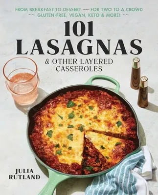 101 Lasagnes et autres cocottes à étages - 101 Lasagnas & Other Layered Casseroles