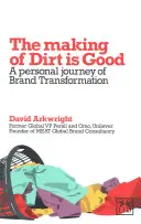 L'élaboration de Dirt Is Good : Journal personnel de la transformation d'une marque - Making of Dirt Is Good: A Personal Journal of Brand Transformation