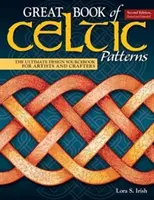 Le grand livre des motifs celtiques, deuxième édition, révisée et augmentée : Le livre de référence ultime en matière de design pour les artistes et les artisans - Great Book of Celtic Patterns, Second Edition, Revised and Expanded: The Ultimate Design Sourcebook for Artists and Crafters