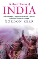 Brève histoire de l'Inde : Des premières civilisations et myriades de royaumes à la puissance économique d'aujourd'hui - A Short History of India: From the Earliest Civilisations and Myriad Kingdoms, to Today's Economic Powerhouse