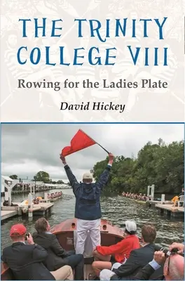 Le Trinity College VIII : L'aviron pour les dames - The Trinity College VIII: Rowing for the Ladies Plate