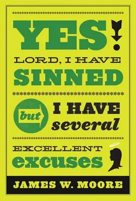 Oui, Seigneur, j'ai péché : Mais j'ai plusieurs excellentes excuses - Yes, Lord, I Have Sinned: But I Have Several Excellent Excuses