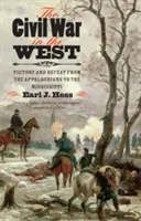 La guerre civile dans l'Ouest : Victoire et défaite des Appalaches au Mississippi - The Civil War in the West: Victory and Defeat from the Appalachians to the Mississippi