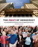 L'ironie de la démocratie : Une introduction inhabituelle à la politique américaine - The Irony of Democracy: An Uncommon Introduction to American Politics