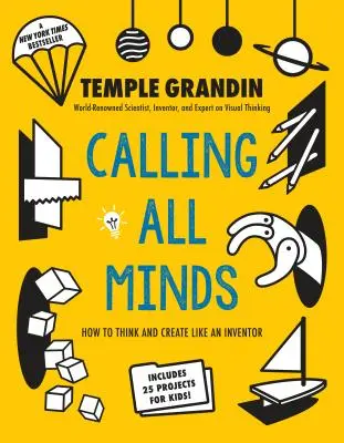 Appel à tous les esprits : Comment penser et créer comme un inventeur - Calling All Minds: How to Think and Create Like an Inventor