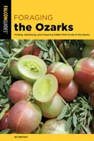 Foraging the Ozarks : Trouver, identifier et préparer des aliments sauvages comestibles dans les Ozarks - Foraging the Ozarks: Finding, Identifying, and Preparing Edible Wild Foods in the Ozarks