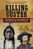 Tuer Custer : La bataille de Little Bighorn et le destin des Indiens des Plaines - Killing Custer: The Battle of Little Bighorn and the Fate of the Plains Indians