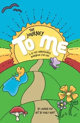 The Journey to Me : A 21-Day Mindfulness Workbook for Kids (Le voyage vers moi : un cahier d'exercices de pleine conscience de 21 jours pour les enfants) - The Journey to Me: A 21-Day Mindfulness Workbook for Kids