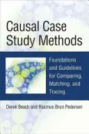 Méthodes d'études de cas causales : Fondements et lignes directrices pour la comparaison, l'appariement et la traçabilité - Causal Case Study Methods: Foundations and Guidelines for Comparing, Matching, and Tracing