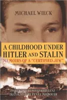 L'enfance sous Hitler et Staline : Mémoires d'un juif « certifié - Childhood Under Hitler and Stalin: Memoirs of a 'Certified' Jew