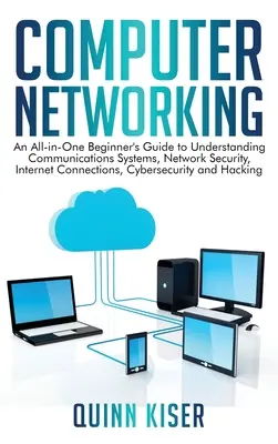 Réseau informatique : Un guide tout-en-un pour les débutants pour comprendre les systèmes de communication, la sécurité des réseaux, les connexions Internet, les cybers... - Computer Networking: An All-in-One Beginner's Guide to Understanding Communications Systems, Network Security, Internet Connections, Cybers