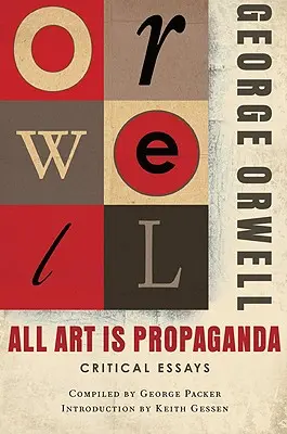 Tout l'art est propagande : Essais critiques - All Art Is Propaganda: Critical Essays