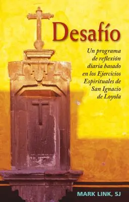 Desafio : Un programme de réflexion diurne basé sur les exercices spirituels de San Ignacio de Loyola - Desafio: Un Programa de Reflexion Diaria Basado En Los Ejercicios Espirituales de San Ignacio de Loyola