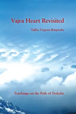 Vajra Heart Revisited : Enseignements sur la voie de Trekcho - Vajra Heart Revisited: Teachings on the Path of Trekcho