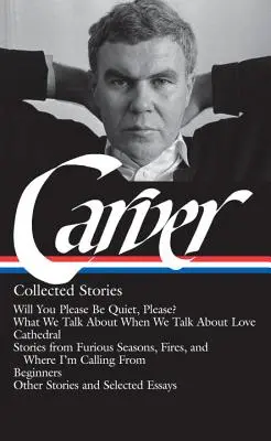 Raymond Carver : Collected Stories (Loa #195) : Voulez-vous vous taire, s'il vous plaît ? / Ce dont on parle quand on parle d'amour / Cathédrale / Histoires fro - Raymond Carver: Collected Stories (Loa #195): Will You Please Be Quiet, Please? / What We Talk about When We Talk about Love / Cathedral / Stories fro