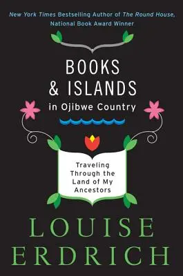 Livres et îles en pays ojibwé : Voyage au pays de mes ancêtres - Books and Islands in Ojibwe Country: Traveling Through the Land of My Ancestors