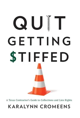 Quit Getting Stiffed : Guide de l'entrepreneur texan sur les recouvrements et les droits de gage - Quit Getting Stiffed: A Texas Contractor's Guide to Collections and Lien Rights
