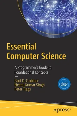 L'essentiel de l'informatique : Guide des concepts fondamentaux à l'usage des programmeurs - Essential Computer Science: A Programmer's Guide to Foundational Concepts