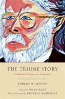 L'histoire trinitaire : Recueil d'essais sur l'Ecriture - The Triune Story: Collected Essays on Scripture