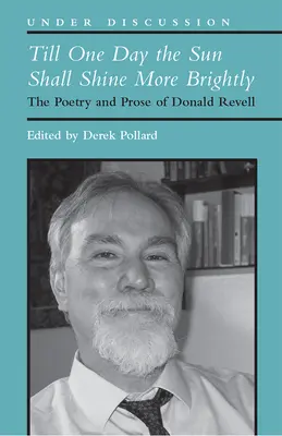 Jusqu'à ce qu'un jour le soleil brille davantage : La poésie et la prose de Donald Revell - Till One Day the Sun Shall Shine More Brightly: The Poetry and Prose of Donald Revell