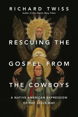 Sauver l'Évangile des cow-boys : Une expression amérindienne de la voie de Jésus - Rescuing the Gospel from the Cowboys: A Native American Expression of the Jesus Way