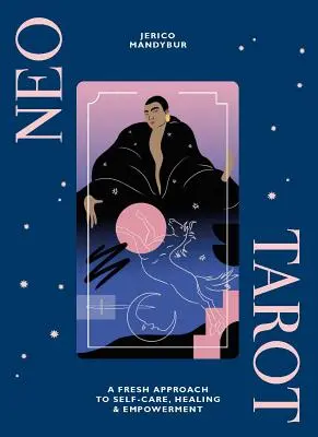 Neo Tarot : Une nouvelle approche de l'auto-soin, de la guérison et de l'autonomisation [Avec les cartes de Tarot]. - Neo Tarot: A Fresh Approach to Self-Care, Healing & Empowerment [With Tarot Cards]
