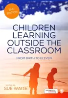 Les enfants apprennent en dehors de la salle de classe : De la naissance à onze ans - Children Learning Outside the Classroom: From Birth to Eleven