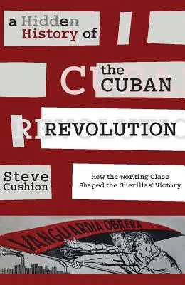 Une histoire cachée de la révolution cubaine : Comment la classe ouvrière a façonné la victoire des guérilleros - A Hidden History of the Cuban Revolution: How the Working Class Shaped the Guerillas' Victory