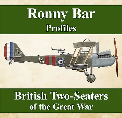 Profils de Ronny Bar : Les biplaces britanniques de la Grande Guerre - Ronny Bar Profiles: British Two Seaters of the Great War