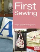 Première couture : Des projets simples pour les débutants - First Sewing: Simple Projects for Beginners