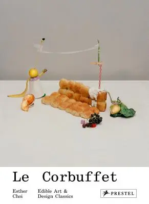 Le Corbuffet : Classiques de l'art et du design comestibles - Le Corbuffet: Edible Art and Design Classics