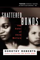 Liens brisés : La couleur de la protection de l'enfance - Shattered Bonds: The Color of Child Welfare