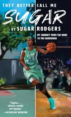 Ils feraient mieux de m'appeler Sugar : Mon voyage de la capuche au bois dur - They Better Call Me Sugar: My Journey from the Hood to the Hardwood