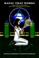 La magie qui marche : Formation pratique pour les enfants de la lumière - Magic That Works: Practical Training for the Children of Light